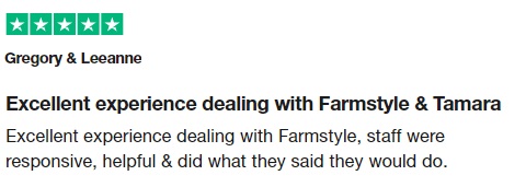 Excellent experience dealing with Farmstyle & Tamara Excellent experience dealing with Farmstyle, staff were responsive, helpful & did what they said they would do.