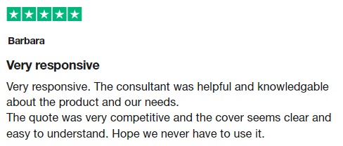 Very responsive. The consultant was helpful and knowledgable about the product and our needs. The quote was very competitive and the cover seems clear and easy to understand. Hope we never have to use it.