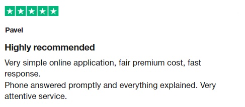 Highly recommended Very simple online application, fair premium cost, fast response. Phone answered promptly and everything explained. Very attentive service.